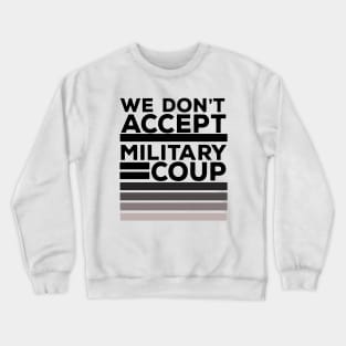 We Don't Accept Military Coup Crewneck Sweatshirt